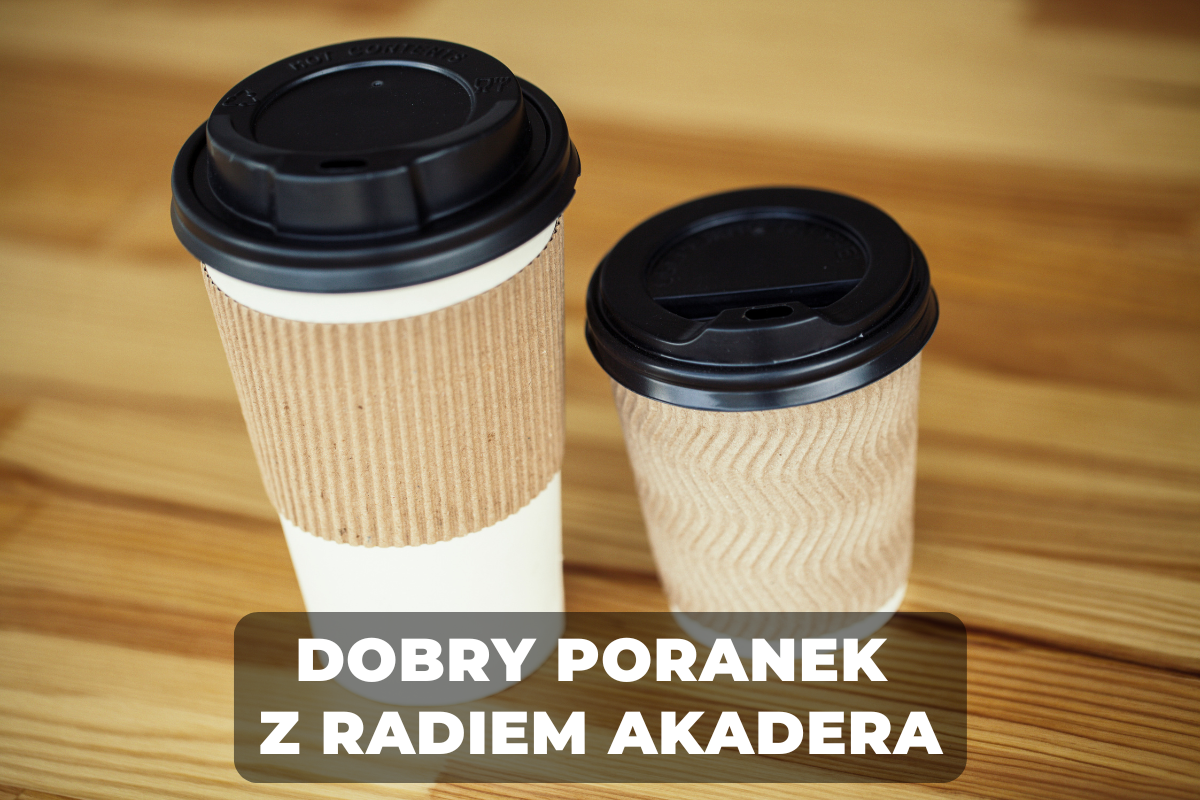 DOBRY PORANEK Z RADIEM AKADERA